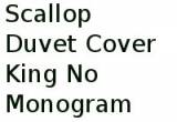 Scallop Duvet Cover King No Monogram