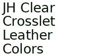 Jh Clear Crosslet Leather Colors