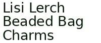 Lisi Lerch Beaded Bag Charms