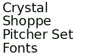 Crystal Shoppe Pitcher Set Fonts