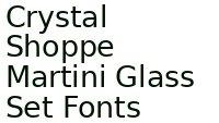 Crystal Shoppe Martini Glass Set Fonts