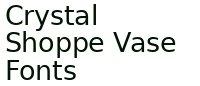 Crystal Shoppe Vase Fonts