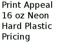 Print Appeal 16 Oz Neon Hard Plastic Pricing