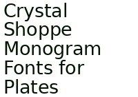 Crystal Shoppe Monogram Fonts For Plates