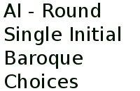 Ai - Round Single Initial Baroque Choices 