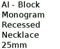 Ai - Block Monogram Recessed Necklace 25mm